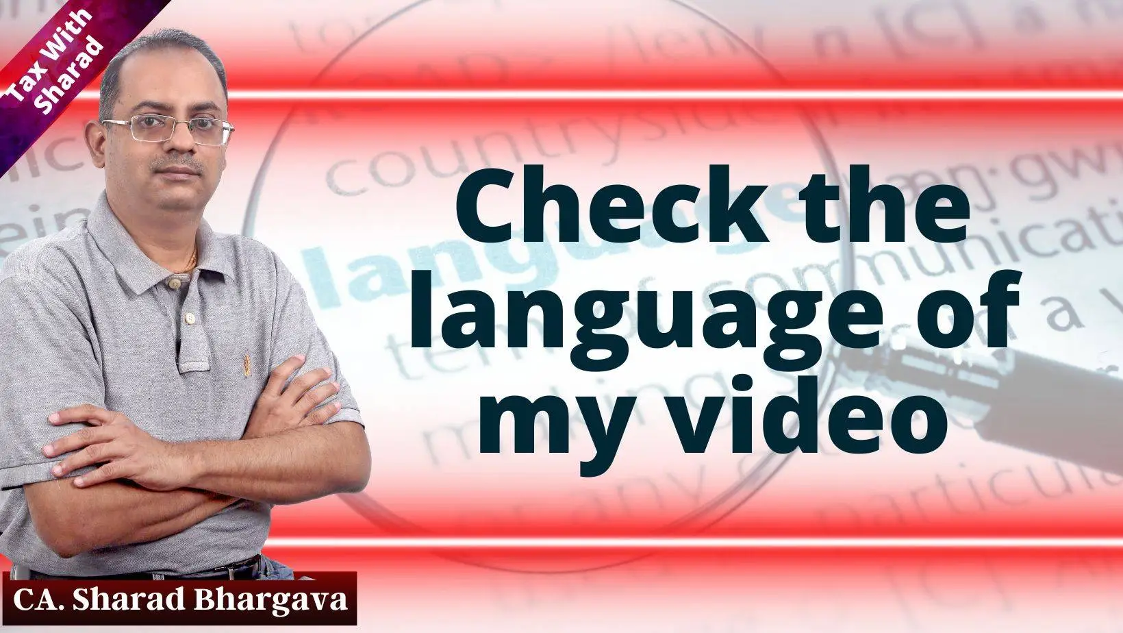 Check the language of my video / CA. Sharad Bhargava