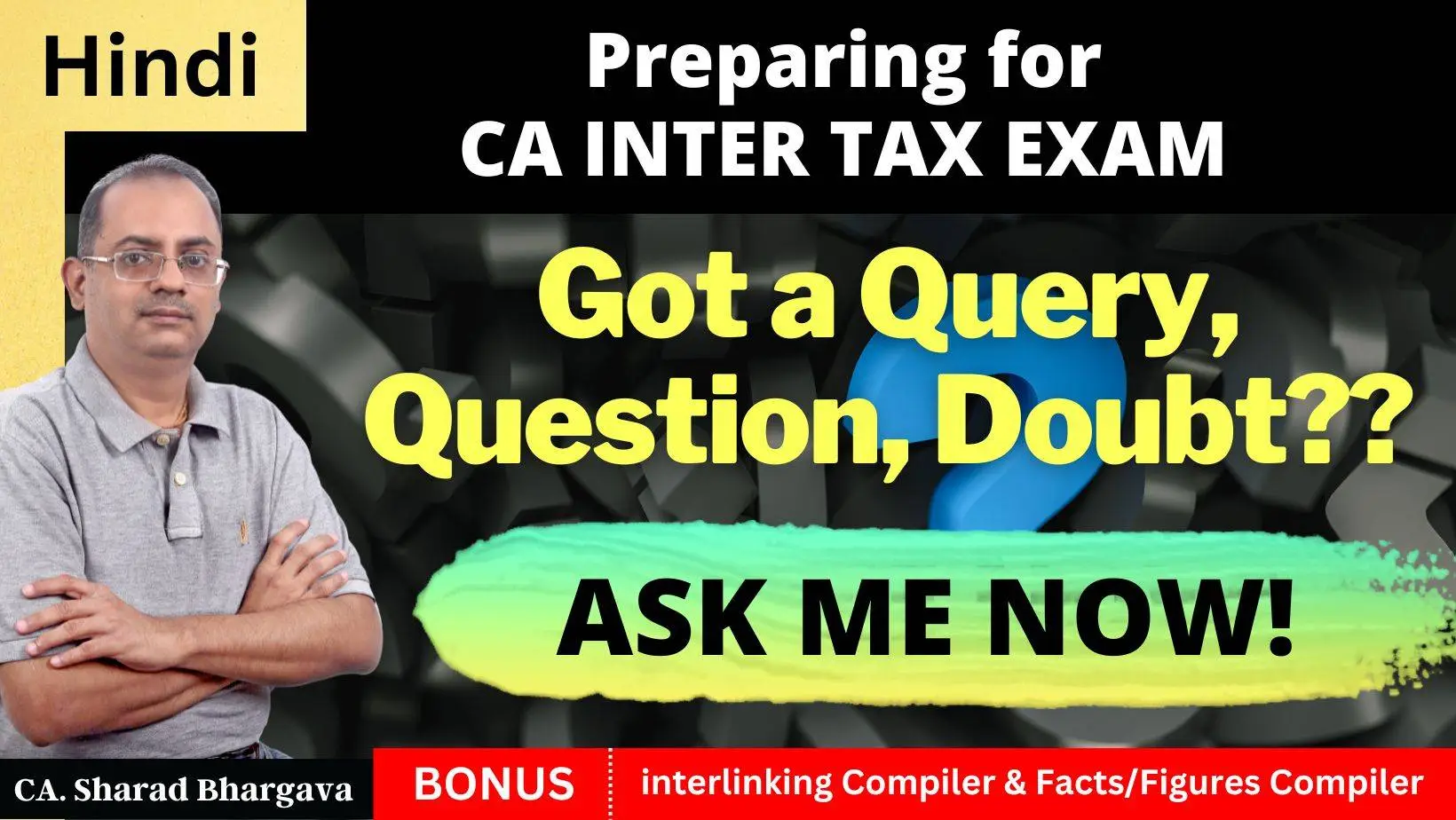 (Hindi) Got a query, question, doubt? / Ask me now / CA Inter Tax / CA. Sharad Bhargava